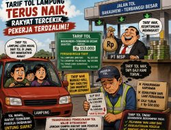 Tarif Tol Lampung Terus Naik, Pekerja Justru Diduga Terima Gaji Lebih Rendah